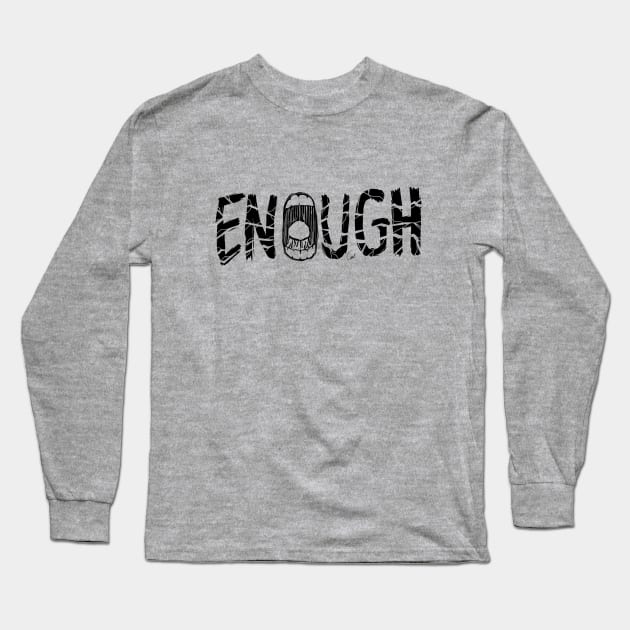 ENOUGH Long Sleeve T-Shirt by antonioclarkart